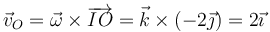 \vec{v}_O = \vec{\omega}\times\overrightarrow{IO}=\vec{k}\times(-2\vec{\jmath})=2\vec{\imath}