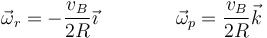 \vec{\omega}_r=-\frac{v_B}{2R}\vec{\imath}\qquad\qquad \vec{\omega}_p = \frac{v_B}{2R}\vec{k}