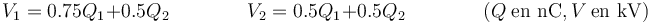 V_1 = 0.75 Q_1+0.5Q_2\qquad\qquad V_2 = 0.5Q_1+0.5Q_2\qquad\qquad (Q\ \mbox{en nC}, V\ \mbox{en kV})