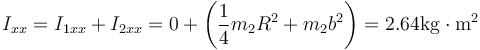 I_{xx}=I_{1xx}+I_{2xx}=0+\left(\frac{1}{4}m_2R^2+m_2b^2\right)=2.64\mathrm{kg}\cdot\mathrm{m}^2