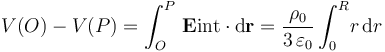 V(O)-V(P)=\int_O^P\!\ \mathbf{E}\mathrm{int}\cdot\mathrm{d}\mathbf{r}=\frac{\rho_0}{3\!\ \varepsilon_0}\int_0^R\! r\!\ \mathrm{d}r