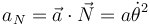 
a_N = \vec{a}\cdot\vec{N} = a\dot{\theta}^2
