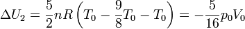 \Delta U_2  =\frac{5}{2}nR\left(T_0-\frac{9}{8}T_0-T_0\right)=-\frac{5}{16}p_0V_0