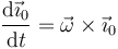 \frac{\mathrm{d}\vec{\imath}_0}{\mathrm{d}t}=\vec{\omega}\times \vec{\imath}_0