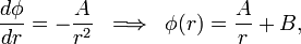 \frac{d\phi}{dr}=-\frac{A}{r^2}\;\;\Longrightarrow\;\;\phi(r)=\frac{A}{r}+B\mathrm{,}