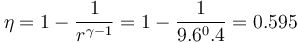 \eta = 1-\frac{1}{r^{\gamma-1}}=1-\frac{1}{9.6^0.4}=0.595