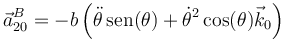 \vec{a}^B_{20}=-b\left(\ddot{\theta}\,\mathrm{sen}(\theta)+\dot{\theta}^2\cos(\theta)\vec{k}_0\right)