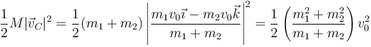 \frac{1}{2}M|\vec{v}_C|^2 = \frac{1}{2}(m_1+m_2)\left|\frac{m_1v_0\vec{\imath}-m_2v_0\vec{k}}{m_1+m_2}\right|^2 = \frac{1}{2}\left(\frac{m_1^2+m_2^2}{m_1+m_2}\right)v_0^2