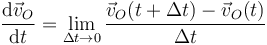 \frac{\mathrm{d}\vec{v}_O}{\mathrm{d}t} = \lim_{\Delta t\to 0}\frac{\vec{v}_O(t+\Delta t)-\vec{v}_O(t)}{\Delta t}