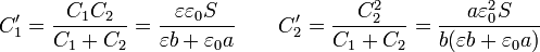 C'_1 = \frac{C_1C_2}{C_1+C_2}= \frac{\varepsilon\varepsilon_0 S}{\varepsilon b + \varepsilon_0 a}\qquad C'_2 = \frac{C_2^2}{C_1+C_2}=\frac{a\varepsilon_0^2 S}{b(\varepsilon b + \varepsilon_0 a)}