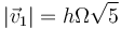 \left|\vec{v}_1\right|=h\Omega\sqrt{5}