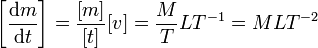 \left[\frac{\mathrm{d}m}{\mathrm{d}t}\right] = \frac{[m]}{[t]}[v] = \frac{M}{T}LT^{-1} = M LT^{-2}