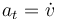 \,a_t=\dot{v}\,
