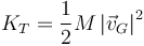 K_T=\frac{1}{2}M\left|\vec{v}_G\right|^2