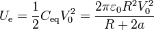 U_\mathrm{e}=\frac{1}{2}C_\mathrm{eq}V_0^2=\frac{2\pi\varepsilon_0 R^2 V_0^2}{R+2a}