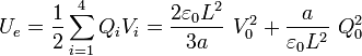 \displaystyle
U_e=\frac{1}{2}\sum_{i=1}^4Q_iV_i=\frac{2\varepsilon_0L^2}{3a}\ V_0^2
+\frac{a}{\varepsilon_0L^2}\ Q_0^2