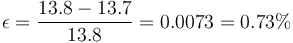 \epsilon=\frac{13.8-13.7}{13.8} = 0.0073 = 0.73\%