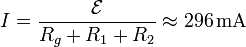 I=\frac{\mathcal{E}}{R_g+R_1+R_2}\approx 296\,\mathrm{mA}