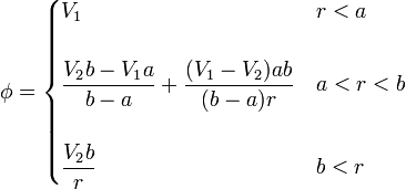 \phi = \begin{cases}V_1 & r < a \\ & \\ \displaystyle\frac{V_2b-V_1a}{b-a}+\frac{(V_1-V_2)ab}{(b-a)r} & a < r < b \\
& \\ \displaystyle\frac{V_2b}{r} & b < r \end{cases}