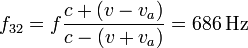 
f_{32}=f\frac{c+(v-v_a)}{c-(v+v_a)}=686\,\mathrm{Hz}
