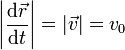 \left|\frac{\mathrm{d}\vec{r}}{\mathrm{d}t}\right| = |\vec{v}| = v_0