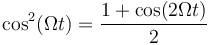 \cos^2(\Omega t) = \frac{1+\cos(2\Omega t)}{2}