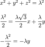 
  \begin{array}{l}
    x^2 + y^2 + z^2 = \lambda^2\\ \\
    \dfrac{\lambda^2}{2} = \dfrac{\lambda\sqrt{3}}{2}x +\dfrac{\lambda}{2}y\\ \\
    -\dfrac{\lambda^2}{2} = -\lambda y
  \end{array}
