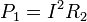 P_1 = I^2 R_2\,