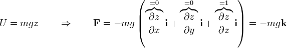 U=mgz\qquad\Rightarrow\qquad\mathbf{F}=-mg\left(\overbrace{\frac{\partial z}{\partial x}}^{=0}\mathbf{i}+\overbrace{\frac{\partial z}{\partial y}}^{=0}\mathbf{i}+\overbrace{\frac{\partial z}{\partial z}}^{=1}\mathbf{i}\right)=-mg\mathbf{k}