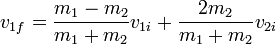 v_{1f} = \frac{m_1-m_2}{m_1+m_2}v_{1i} + \frac{2m_2}{m_1+m_2}v_{2i}