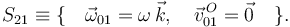  
S_{21} \equiv \{\quad \vec{\omega}_{01} = \omega\,\vec{k}, \quad \vec{v}^{\,O}_{01} = \vec{0} \quad\}.
