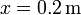 x=0.2\,\mathrm{m}