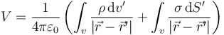 V=\frac{1}{4\pi\varepsilon_0}\left(\int_v \frac{\rho\,\mathrm{d}v'}{|\vec{r}-\vec{r}'|}+\int_v \frac{\sigma\,\mathrm{d}S'}{|\vec{r}-\vec{r}'|}\right)