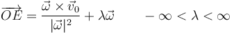 \overrightarrow{OE} = \frac{\vec{\omega}\times\vec{v}_0}{|\vec{\omega}|^2}+\lambda\vec{\omega}\qquad -\infty < \lambda < \infty 