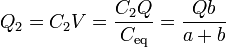 Q_2 = C_2 V = \frac{C_2 Q}{C_\mathrm{eq}} = \frac{Q b}{a+b}