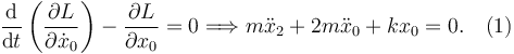 
\dfrac{\mathrm{d}}{\mathrm{d}t}\left(\dfrac{\partial L}{\partial \dot{x}_0}\right)
-\dfrac{\partial L}{\partial x_0} = 0
\Longrightarrow
m\ddot{x}_2 + 2m\ddot{x}_0 + k x_0 = 0. \quad(1)
