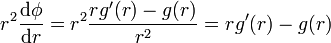 r^2 \frac{\mathrm{d}\phi}{\mathrm{d}r}= r^2 \frac{r
g'(r)-g(r)}{r^2} = r g'(r)-g(r)