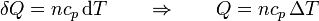 \delta Q = nc_p\,\mathrm{d}T\qquad\Rightarrow\qquad Q = nc_p\,\Delta T