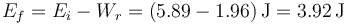 E_f = E_i-W_r = (5.89-1.96)\,\mathrm{J} = 3.92\,\mathrm{J}