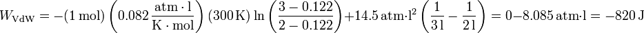 
W_\mathrm{VdW}=-(1\,\mathrm{mol})\left(0.082\,\frac{\mathrm{atm}\cdot\mathrm{l}}{\mathrm{K}\cdot\mathrm{mol}}\right)(300\,\mathrm{K})\ln\left(\frac{3-0.122}{2-0.122}\right)+14.5\,\mathrm{atm}\cdot\mathrm{l}^2\left(\frac{1}{3\,\mathrm{l}}-\frac{1}{2\,\mathrm{l}}\right)=0-8.085\,\mathrm{atm}\cdot\mathrm{l}=-820\,\mathrm{J}