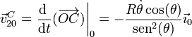 \vec{v}^C_{20}=\left.\frac{\mathrm{d}\ }{\mathrm{d}t}(\overrightarrow{OC})\right|_0 = -\frac{R\dot{\theta}\cos(\theta)}{\mathrm{sen}^2(\theta)}\vec{\imath}_0