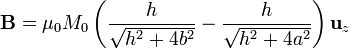 \mathbf{B}=\mu_0M_0\left(\frac{h}{\sqrt{h^2+4b^2}}-\frac{h}{\sqrt{h^2+4a^2}}\right)\mathbf{u}_z