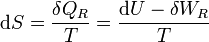 \mathrm{d}S = \frac{\delta Q_R}{T} = \frac{\mathrm{d}U-\delta W_R}{T}