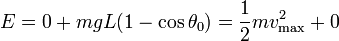 E = 0 + mgL(1-\cos\theta_0)=\frac{1}{2}m v_\mathrm{max}^2+ 0\,