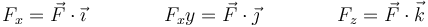 F_x = \vec{F}\cdot\vec{\imath}\qquad\qquad F_xçy = \vec{F}\cdot\vec{\jmath}\qquad\qquad F_z = \vec{F}\cdot\vec{k}