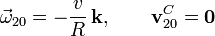 
\vec{\omega}_{20}=-\frac{v}{R}\,\mathbf{k},\,\,\,\,\,\,\,\,\,\,\,\,\mathbf{v}^C_{20}=\mathbf{0}
