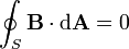 \oint_S \mathbf{B} \cdot \mathrm{d}\mathbf{A} = 0