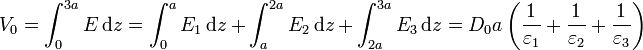 V_0 = \int_0^{3a} E\,\mathrm{d}z=\int_0^aE_1\,\mathrm{d}z+\int_{a}^{2a}E_2\,\mathrm{d}z+\int_{2a}^{3a}E_3\,\mathrm{d}z=D_0a\left(\frac{1}{\varepsilon_1}+\frac{1}{\varepsilon_2}+\frac{1}{\varepsilon_3}\right)