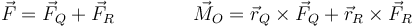 \vec{F}=\vec{F}_Q+\vec{F}_R\qquad\qquad \vec{M}_O=\vec{r}_Q\times\vec{F}_Q+\vec{r}_R\times\vec{F}_R