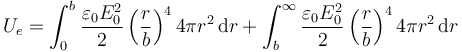 U_e=\int_0^b \dfrac{\varepsilon_0E_0^2}{2} \left(\dfrac{r}{b}\right)^44\pi r^2\,\mathrm{d}r+\int_b^\infty \dfrac{\varepsilon_0E_0^2}{2} \left(\dfrac{r}{b}\right)^44\pi r^2\,\mathrm{d}r